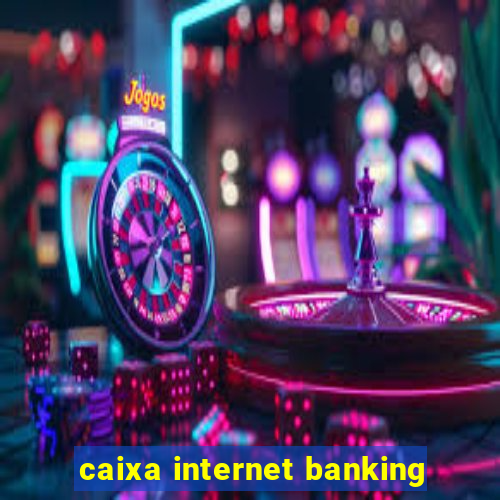 caixa internet banking